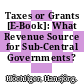Taxes or Grants [E-Book]: What Revenue Source for Sub-Central Governments? /