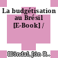 La budgétisation au Brésil [E-Book] /