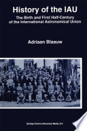 History of the IAU [E-Book] : The Birth and First Half-Century of the International Astronomical Union /
