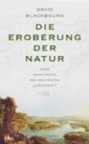 Die Eroberung der Natur : eine Geschichte der deutschen Landschaft /