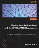 Aligning security operations with the MITRE ATT&CK framework : level up your security operations center for better security [E-Book] /