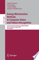 Energy Minimization Methods in Computer Vision and Pattern Recognition [E-Book] : 7th International Conference, EMMCVPR 2009, Bonn, Germany, August 24-27, 2009. Proceedings /