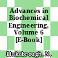 Advances in Biochemical Engineering, Volume 6 [E-Book] /