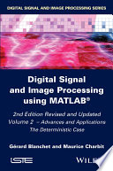 Digital signal and image processing using MATLAB. Volume 2, Advances and applications : the deterministic case [E-Book] /
