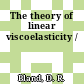 The theory of linear viscoelasticity /