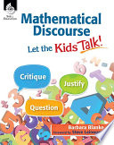 Mathematical discourse : let the kids talk! [E-Book] /