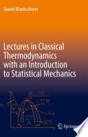 Lectures in Classical Thermodynamics with an Introduction to Statistical Mechanics [E-Book] /