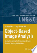 Object-Based Image Analysis [E-Book] : Spatial Concepts for Knowledge-Driven Remote Sensing Applications /