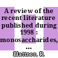 A review of the recent literature published during 1998 : monosaccharides, disaccharides, and specific oligosaccharides [E-Book] /