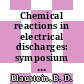 Chemical reactions in electrical discharges: symposium : Meeting of the American Chemical Society. 0153 : Miami-Beach, FL, 11.04.1967-13.04.1967 /