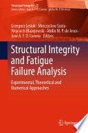 Structural Integrity and Fatigue Failure Analysis [E-Book] : Experimental, Theoretical and Numerical Approaches /