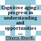 Cognitive aging : progress in understanding and opportunities for action [E-Book] /