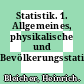 Statistik. 1. Allgemeines, physikalische und Bevölkerungsstatistik /