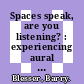 Spaces speak, are you listening? : experiencing aural architecture [E-Book] /