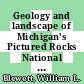 Geology and landscape of Michigan's Pictured Rocks National Lakeshore and vicinity / [E-Book]