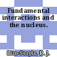 Fundamental interactions and the nucleus.