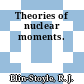 Theories of nuclear moments.