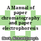 A Manual of paper chromatography and paper electrophoresis /
