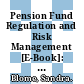 Pension Fund Regulation and Risk Management [E-Book]: Results from an ALM Optimisation Exercise /