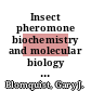 Insect pheromone biochemistry and molecular biology : the biosynthesis and detection of pheromones and plant volatiles [E-Book] /