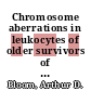 Chromosome aberrations in leukocytes of older survivors of the atomic bombs, Hiroshima and Nagasaki [E-Book]