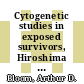 Cytogenetic studies in exposed survivors, Hiroshima and Nagasaki [E-Book]