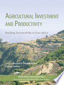 Agricultural investment and productivity : building sustainability in East Africa [E-Book] /