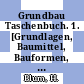 Grundbau Taschenbuch. 1. [Grundlagen, Baumittel, Bauformen, Bauverfahren] /