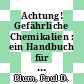 Achtung! Gefährliche Chemikalien : ein Handbuch für den Feuerwehrmann /
