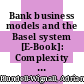 Bank business models and the Basel system [E-Book]: Complexity and interconnectedness /