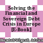 Solving the Financial and Sovereign Debt Crisis in Europe [E-Book] /