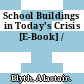 School Buildings in Today's Crisis [E-Book] /