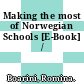 Making the most of Norwegian Schools [E-Book] /