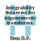 Integrability theorems for trigonometric transforms.