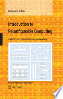 Introduction to Reconfigurable Computing [E-Book] : Architectures, Algorithms, and Applications /