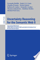 Uncertainty Reasoning for the Semantic Web II [E-Book] : International Workshops URSW 2008-2010 Held at ISWC and UniDL 2010 Held at FLoC, Revised Selected Papers /