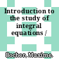 Introduction to the study of integral equations /