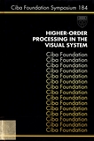 Higher-order processing in the visual system : [symposium on higher order processing in the visual system, held at the Ciba Foundation, London 19th - 21st October 1993] /