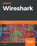 Learn Wireshark : confidently navigate the Wireshark interface and solve real-world networking problems [E-Book] /