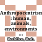 Anthropocentrism : human, animals, environments [E-Book] /