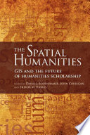 The spatial humanities : GIS and the future of humanities scholarship [E-Book] /