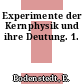 Experimente der Kernphysik und ihre Deutung. 1.