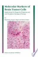 Molecular Markers of Brain Tumor Cells [E-Book] : Implications for Diagnosis, Prognosis and Anti-Neoplastic Biological Therapy /