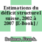 Estimations du déficit structurel suisse, 2002 à 2007 [E-Book] /