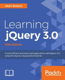 Learning jQuery 3 : build interesting, interactive sites using jQuery by automating common tasks and simplifying the complicated ones [E-Book] /