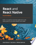 React and react native : Build cross-platform JavaScript applications with native power for the web, desktop, and mobile [E-Book] /