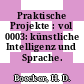Praktische Projekte : vol 0003: künstliche Intelligenz und Sprache.