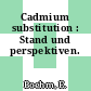 Cadmium substitution : Stand und perspektiven.