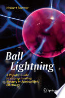 Ball Lightning [E-Book] : A Popular Guide to a Longstanding Mystery in Atmospheric Electricity /