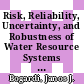 Risk, Reliability, Uncertainty, and Robustness of Water Resource Systems [E-Book] /